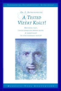 Dr. F. Batmanghelidj: A tested vízért kiált! víz