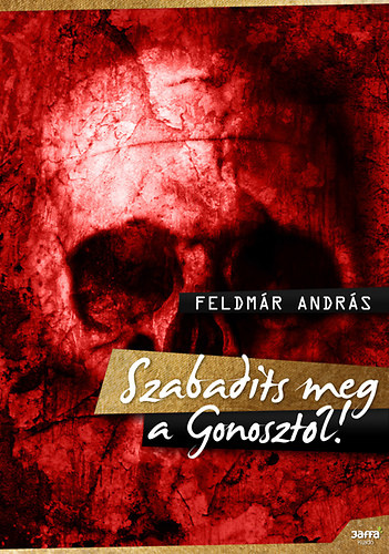 Feldmár András: Szabadíts meg a Gonosztól!