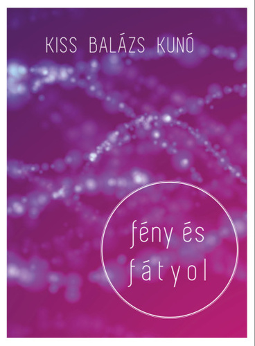 Kiss Balázs Kunó: fény és fátyol