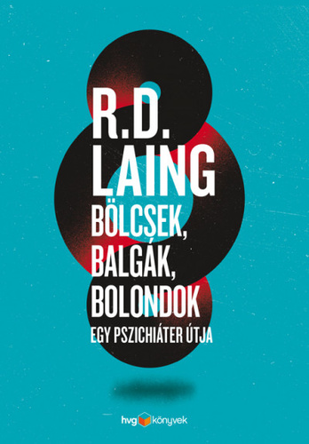 R D Laing: Bölcsek, balgák, bolondok
