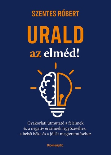 Szentes Róbert: Urald az elméd!