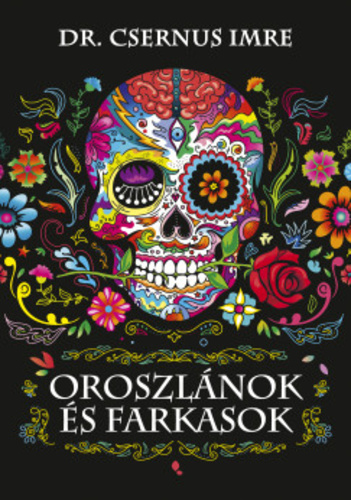 Csernus Imre: Oroszlánok és farkaok