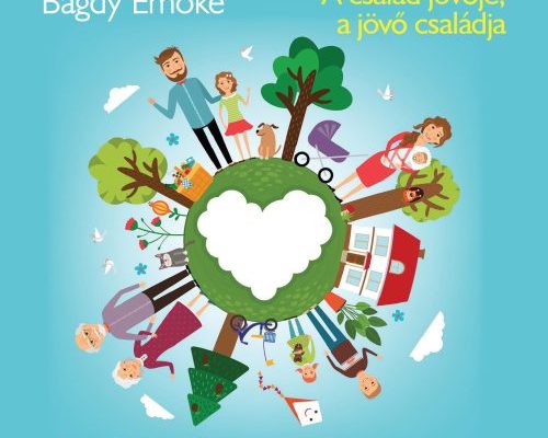 Bagdy Emőke: A család jövője, a jövő családja