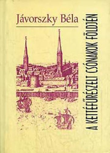 Jávorszky Béla: A kettéfűrészelt csónakok földjén